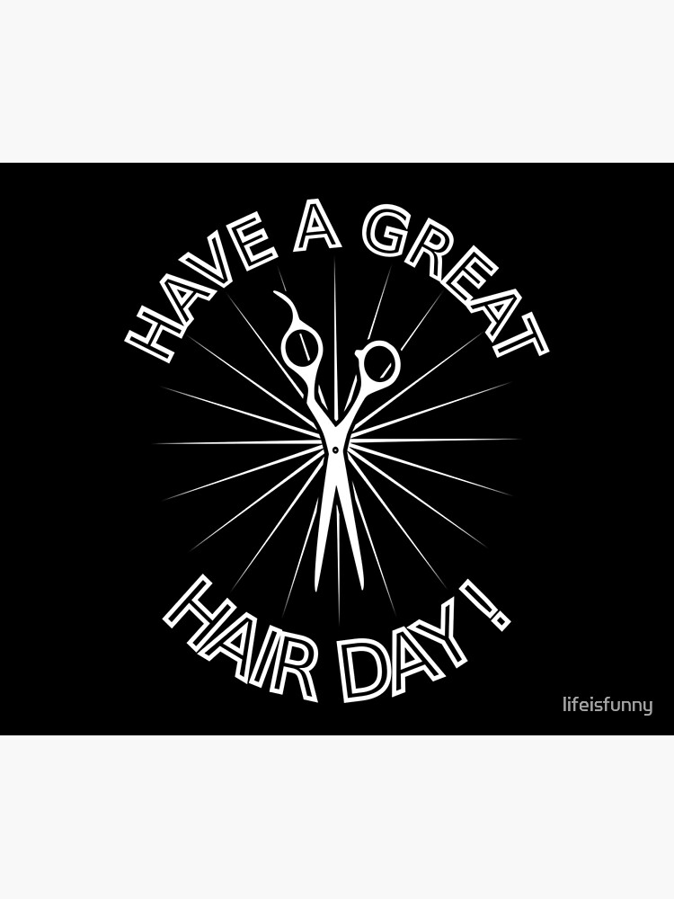 have-a-great-hair-day-poster-by-lifeisfunny-redbubble