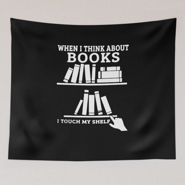 Artikelvorschau, When I Think About Books I Touch My Shelf entworfen und verkauft von clickmostro.