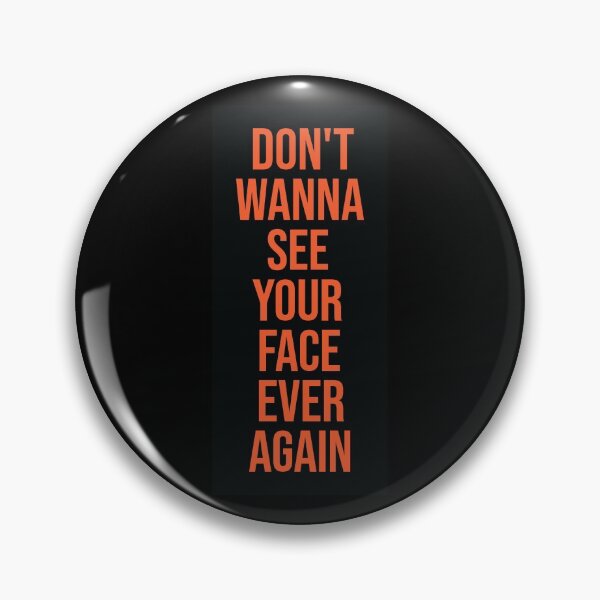 Item preview, Don't Wanna See Your Face Ever Again 1 designed and sold by MHich.