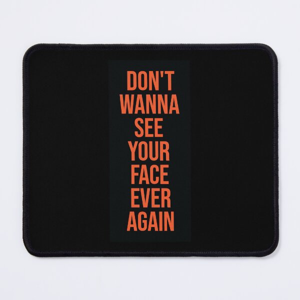 Item preview, Don't Wanna See Your Face Ever Again 1 designed and sold by MHich.