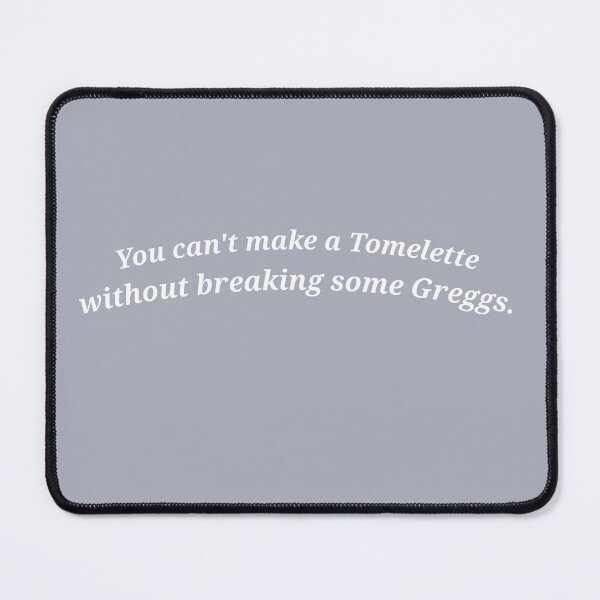 Item preview, You Can't Make a Tomelette Without Breaking Some Greggs. designed and sold by MVJID.