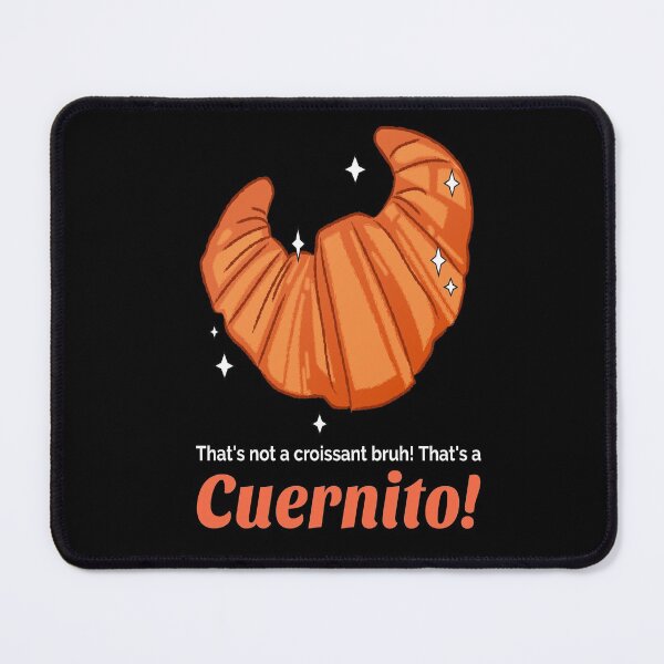 Item preview, That's Not A Croissant Bruh! That's A Cuernito - Cuernito designed and sold by YueHeng Creates ⭐⭐⭐⭐⭐.