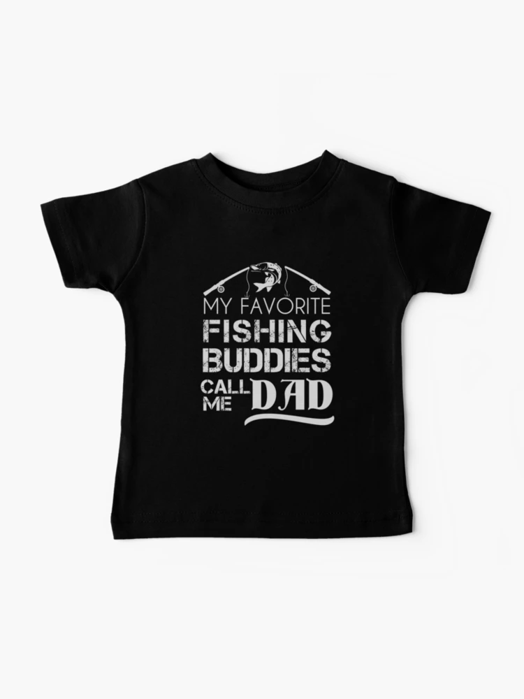 My Favorite Fishing Buddies Call Me Dad | Lucky Fisherman | Funny Fishing |  Baby T-Shirt