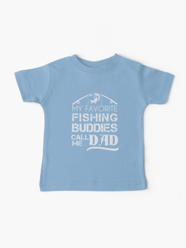 My Favorite Fishing Buddies Call Me Dad, Lucky Fisherman, Funny Fishing   Baby T-Shirt for Sale by JooArtPrints