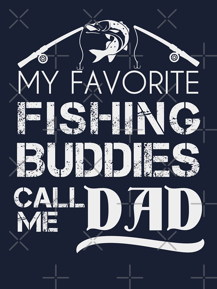 My Favorite Fishing Buddies Call Me Dad | Lucky Fisherman | Funny Fishing |  Baby T-Shirt