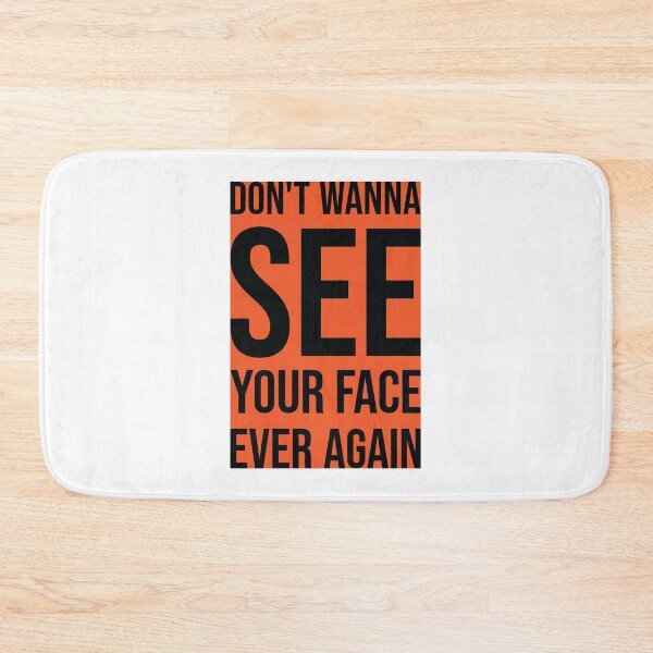 Item preview, Don't Wanna See Your Face Ever Again 2 designed and sold by MHich.