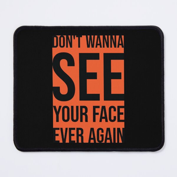Item preview, Don't Wanna See Your Face Ever Again 2 designed and sold by MHich.