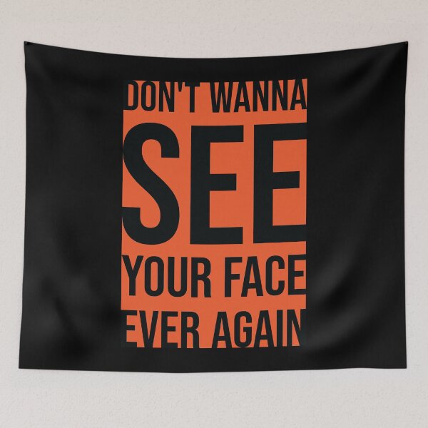Item preview, Don't Wanna See Your Face Ever Again 2 designed and sold by MHich.