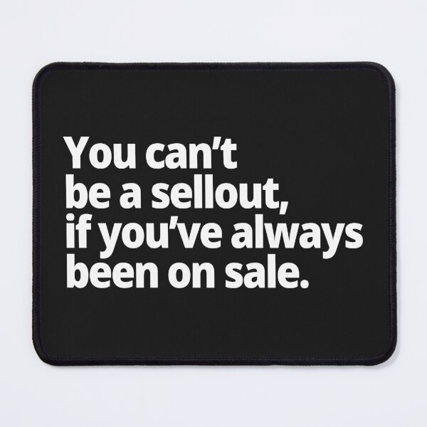 Item preview, You can't be a sellout, if you've always been on sale. designed and sold by WittyChest.