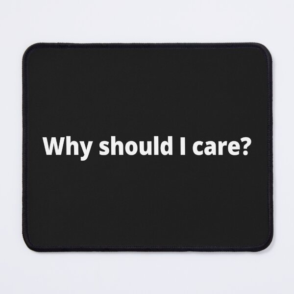 Item preview, Why should I care? designed and sold by WittyChest.