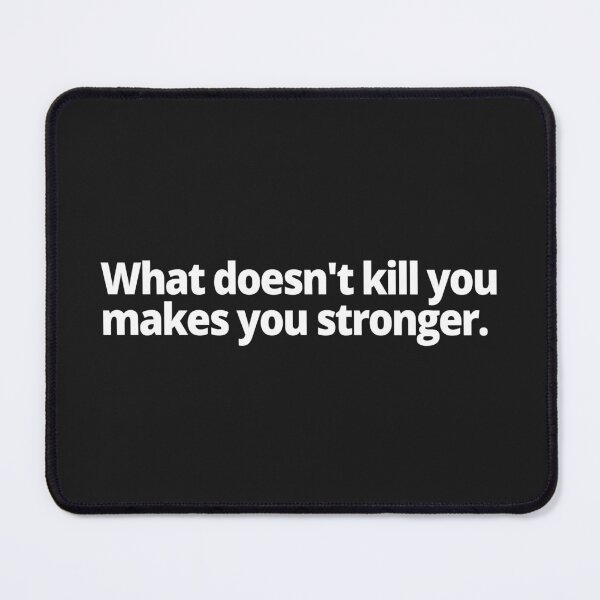 Item preview, What doesn't kill you makes you stronger. designed and sold by WittyChest.