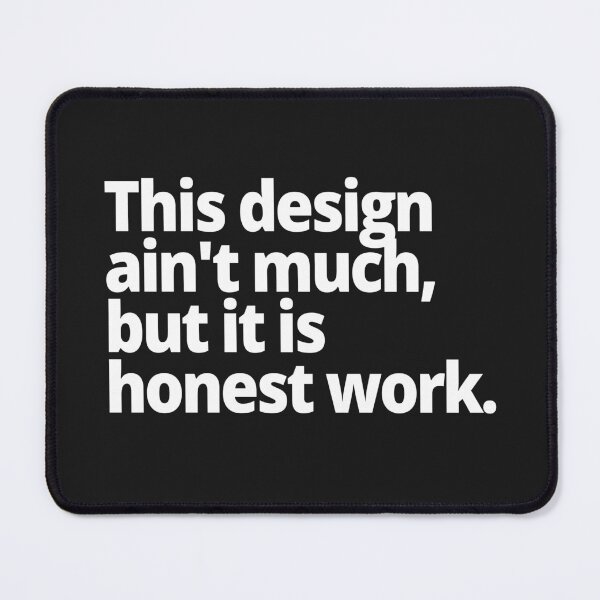 Item preview, This design ain't much, but it is honest work. designed and sold by WittyChest.