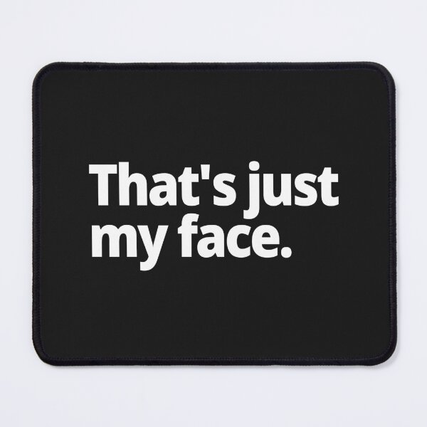 Item preview, That's just my face. designed and sold by WittyChest.