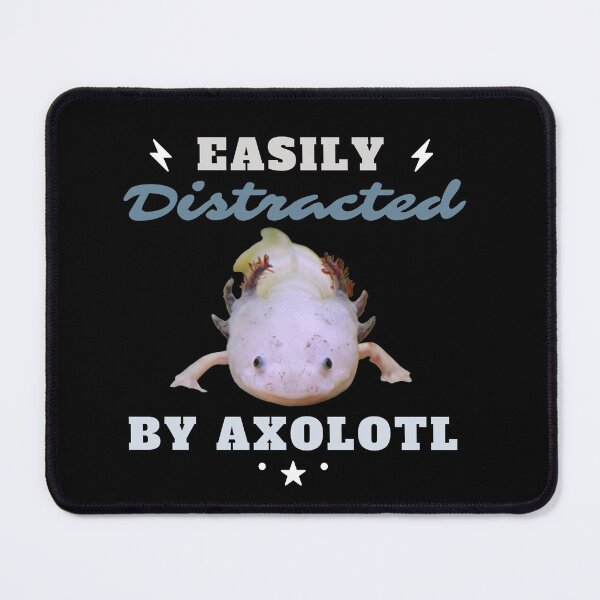 Item preview, Easily distracted by Axolotl designed and sold by Designforoz.