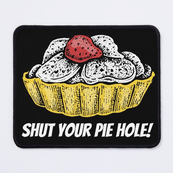 Item preview, Shut Your Pie Hole designed and sold by YueHeng Creates ⭐⭐⭐⭐⭐.