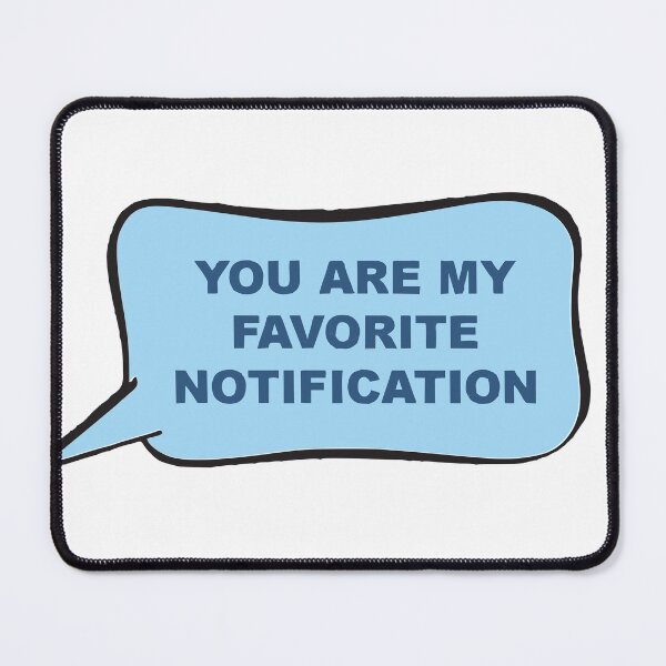 Item preview, You Are My Favorite Notification designed and sold by dreamofdenim.