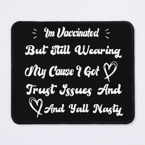 Item preview, Im Vaccinated But Still Wearing My Cause I Got Trust Issues And Yall Nasty designed and sold by medbdj.
