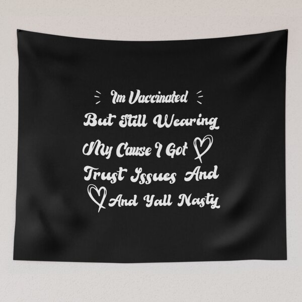 Item preview, Im Vaccinated But Still Wearing My Cause I Got Trust Issues And Yall Nasty designed and sold by medbdj.