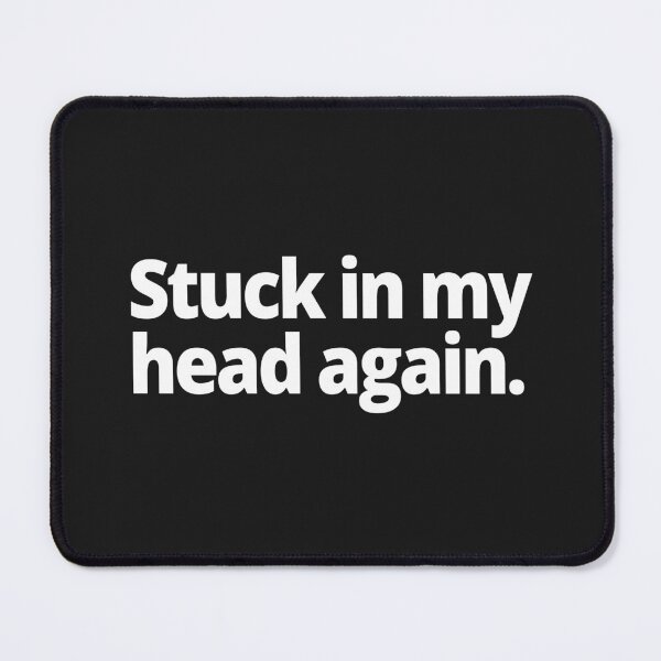 Item preview, Stuck in my head again. designed and sold by WittyChest.