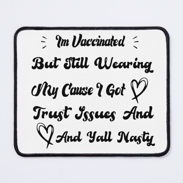 Item preview, Im Vaccinated But Still Wearing My Cause I Got Trust Issues And Yall Nasty designed and sold by medbdj.