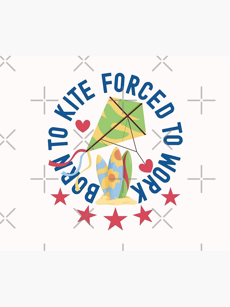Born To Kite Forced To Work Kite and Surfing Lover by CWartDesign