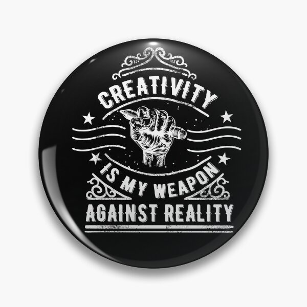 Item preview, Creativity Is My Weapon Against Reality designed and sold by Hot From Oven.