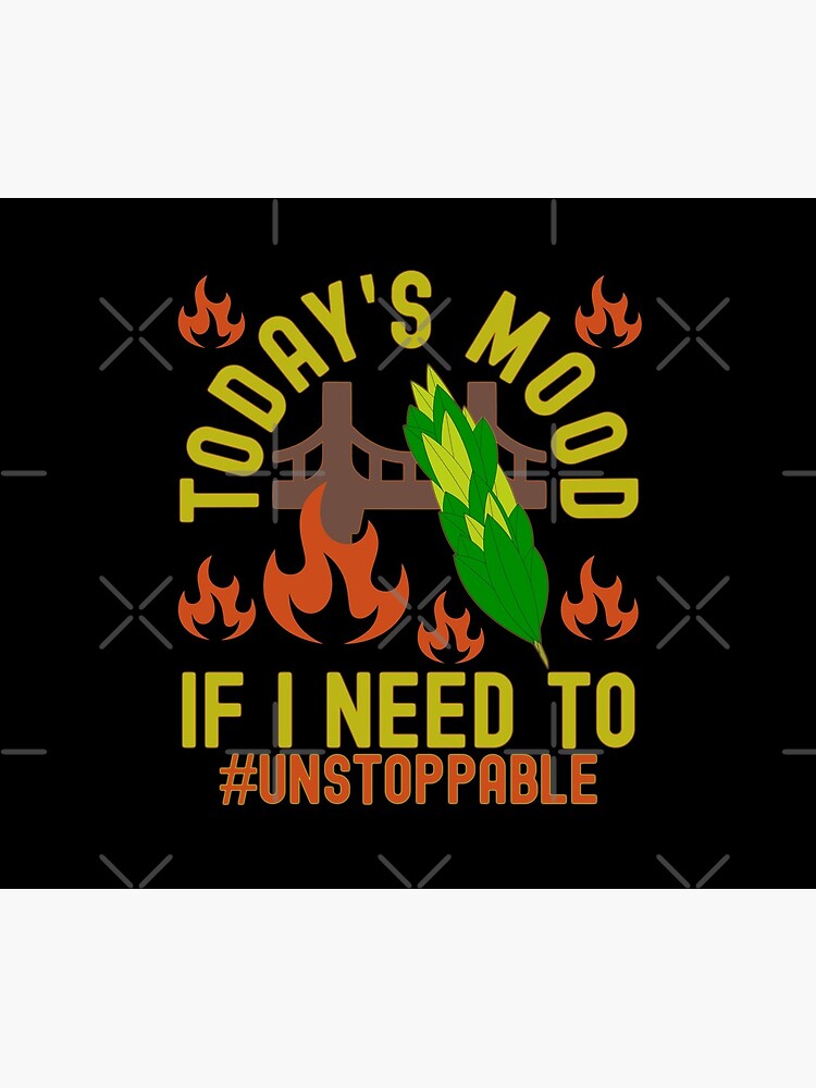 Today Mood Will Burn Sage And Bridges If I Need To by CWartDesign