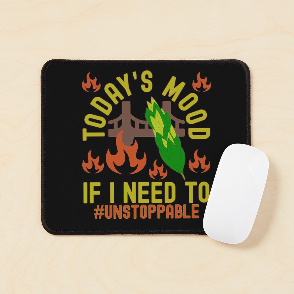 Today Mood Will Burn Sage And Bridges If I Need To Mouse Pad