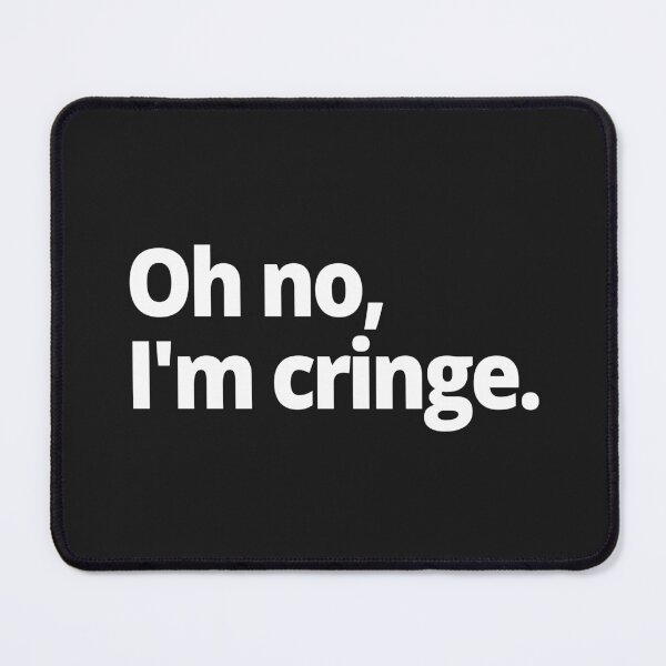 Item preview, Oh no, I'm cringe. designed and sold by WittyChest.