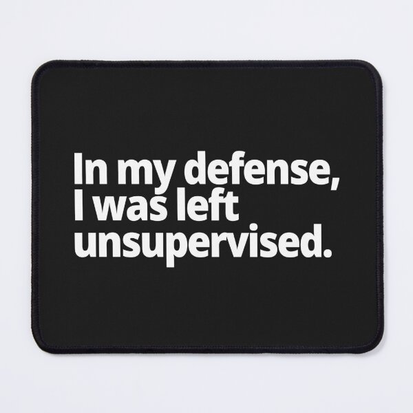 Item preview, In my defense, I was left unsupervised. designed and sold by WittyChest.
