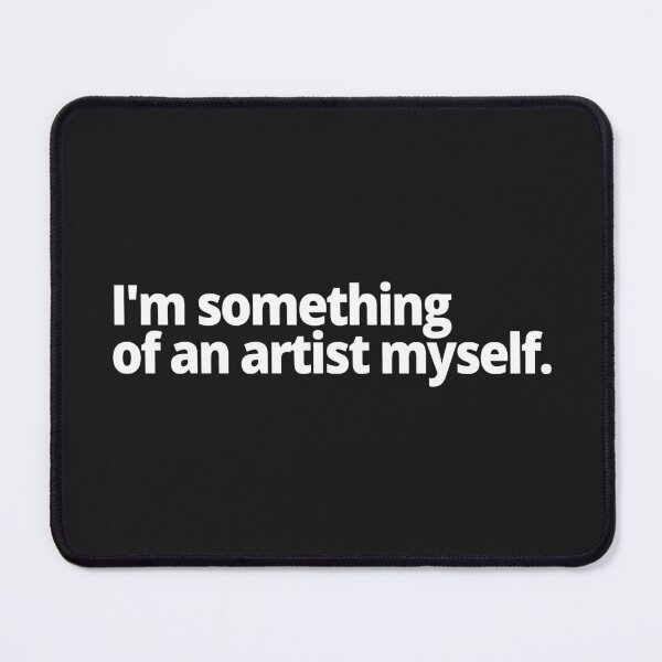 Item preview, I'm something of an artist myself. designed and sold by WittyChest.