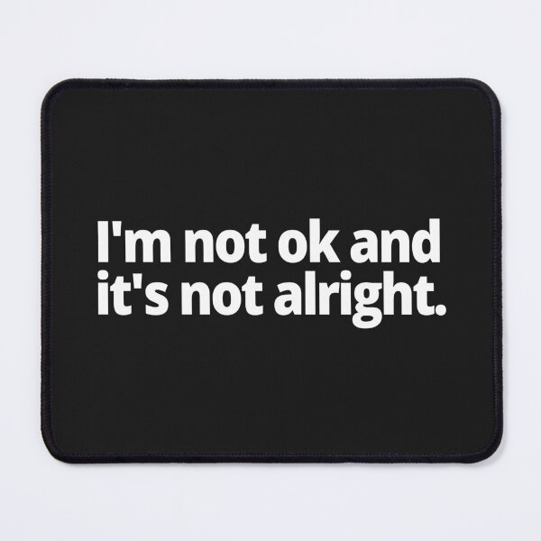 Item preview, I'm not ok and it is not alright. designed and sold by WittyChest.