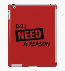 Do I Need A Reason - Sign - Light iPad Case/Skin
