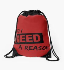 Do I Need A Reason - Sign - Light Drawstring Bag