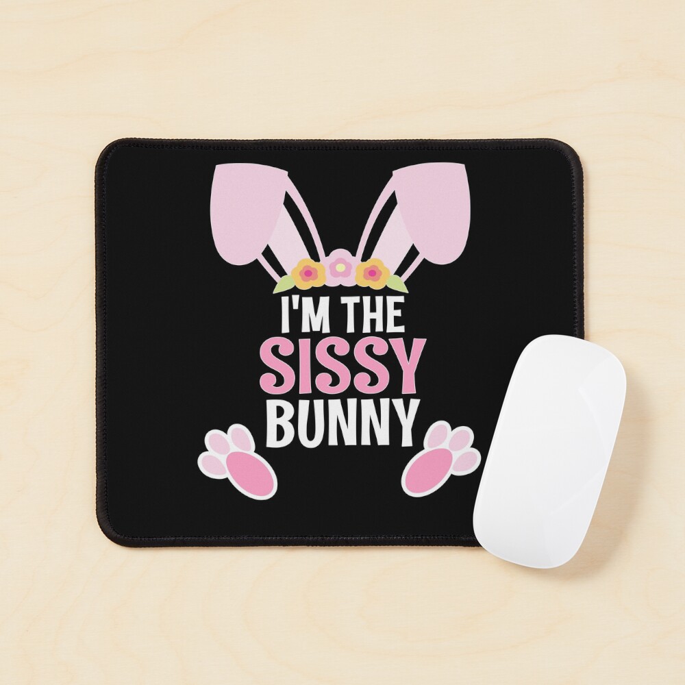 I Am The Sissy Bunny Easter Family Matching Apparel Mouse Pad