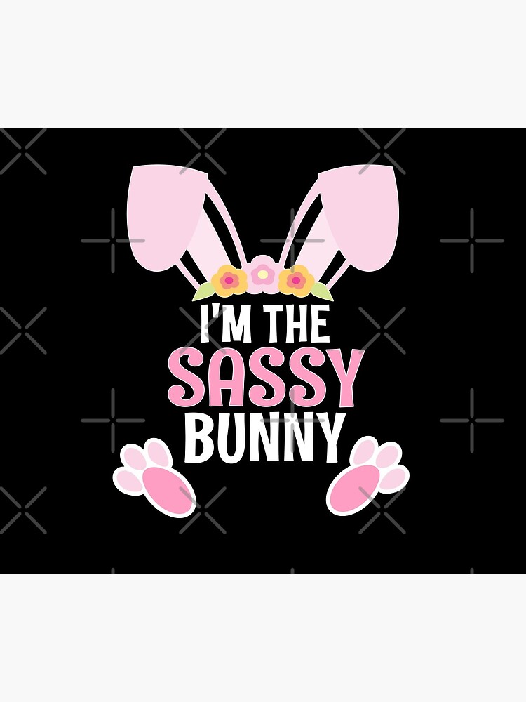 I Am The Sassy Bunny Easter Family Matching Apparel by CWartDesign