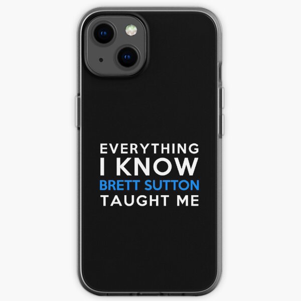 Everything i know - Brett Sutton iPhone Soft Case