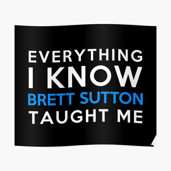 Everything i know - Brett Sutton Poster