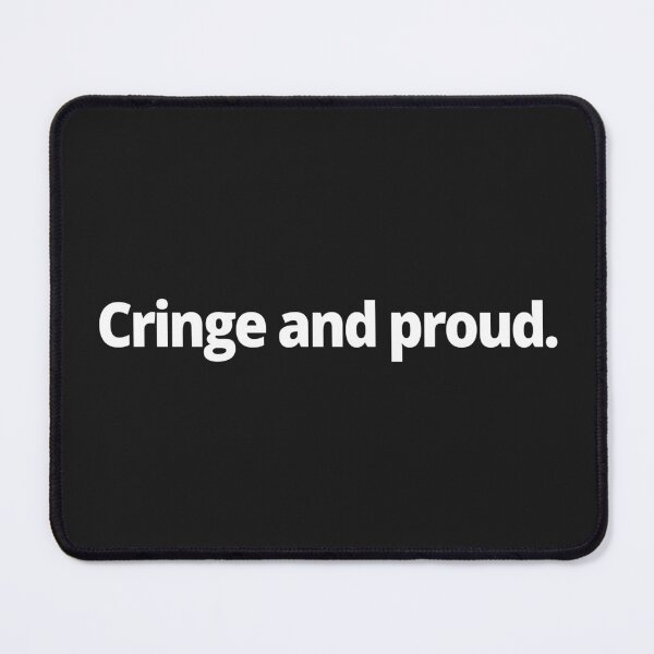 Item preview, Cringe and proud. designed and sold by WittyChest.