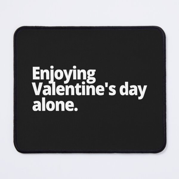 Item preview, Enjoying Valentine's day alone. designed and sold by WittyChest.