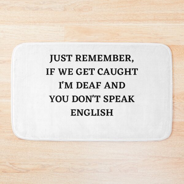 Item preview, Just remember if we get caught i'm deaf and you don't speak english designed and sold by spolayastore.
