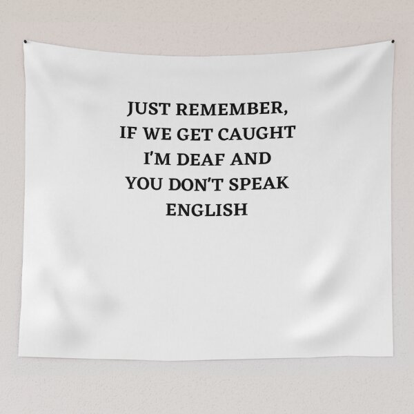 Item preview, Just remember if we get caught i'm deaf and you don't speak english designed and sold by spolayastore.