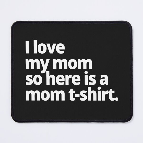 Item preview, I love my mom so here is a mom t-shirt. designed and sold by WittyChest.