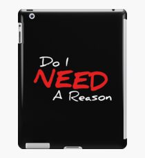 Do I Need A Reason - Red - Dark iPad Case/Skin