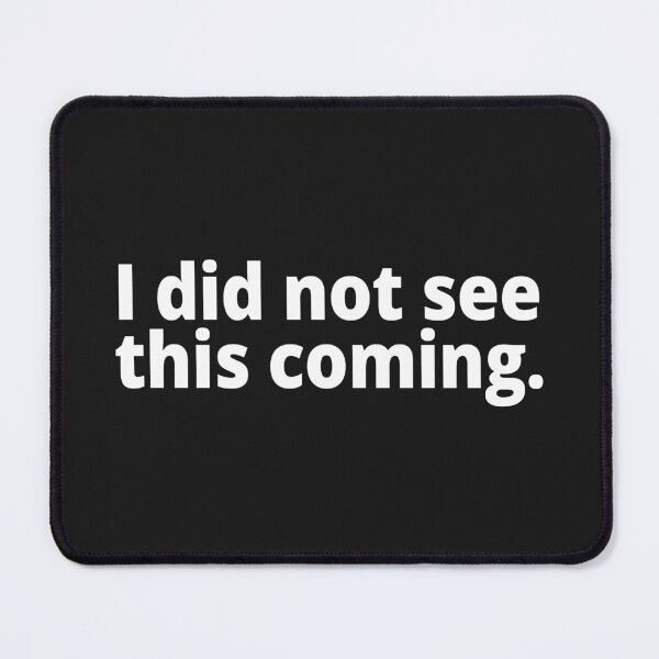 Item preview, I did not see this coming designed and sold by WittyChest.