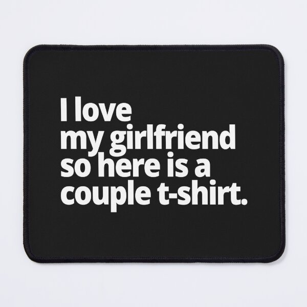 Item preview, I love my girlfriend so here is a couple t-shirt. designed and sold by WittyChest.