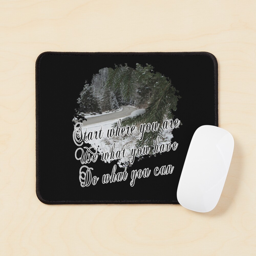 Start Where You Are Use What You Have Do What You Can - Impactful Positive Motivational Mouse Pad