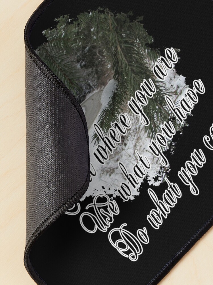 Alternate view of Start Where You Are Use What You Have Do What You Can - Impactful Positive Motivational Mouse Pad