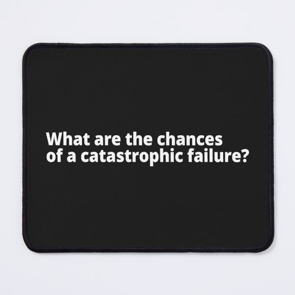 Item preview, What are the chances of a catastrophic failure? designed and sold by WittyChest.