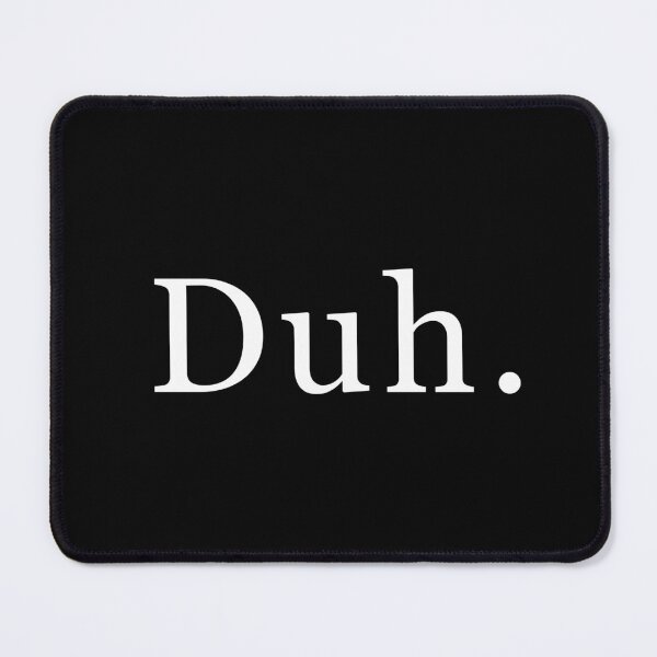Item preview, Duh. designed and sold by siggyspatsky.